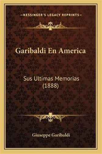 Libro Garibaldi En America : Sus Ultimas Memorias (1888) ...