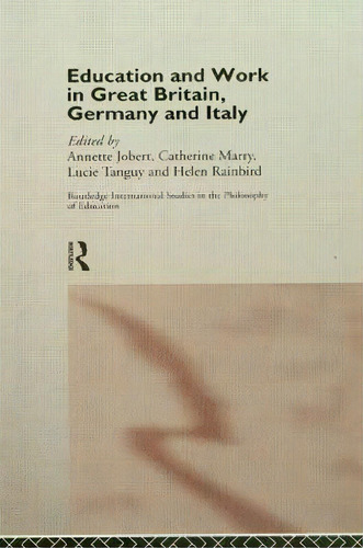 Education And Work In Great Britain, Germany And Italy, De Annette Jobert. Editorial Taylor Francis Ltd, Tapa Dura En Inglés