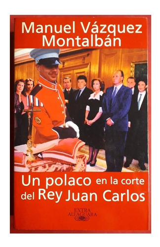 Un Polaco En La Corte Del Rey Juan Carlos, Vázquez Montalbán