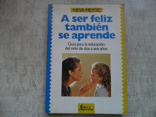 A Ser Feliz También Se Aprende. Neva Milicic. 1991