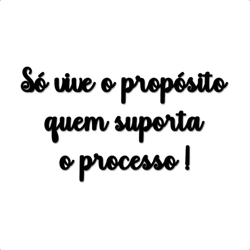 Placa Só Vive O Propósito Quem Suporta O Processo! - Preta Frase ...