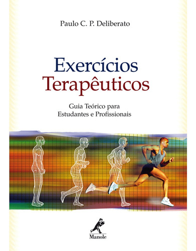Exercícios terapêuticos: Guia Teórico Para Estudantes e Profissionais, de Deliberato, Paulo C. P.. Editora Manole LTDA, capa dura em português, 2006