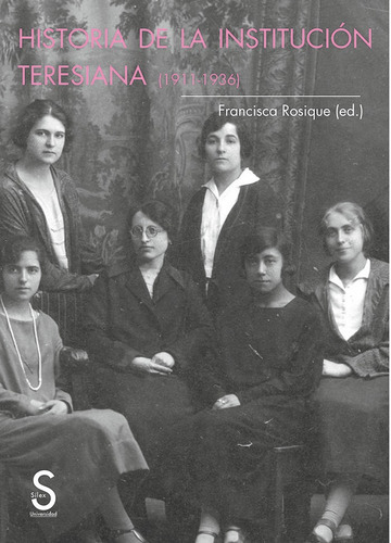 Historia De La Instituciãâ³n Teresiana (1911-1936), De Rosique, Francisca. Editorial Sílex Ediciones S.l., Tapa Blanda En Español