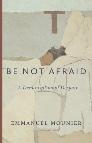 Libro:  Be Not Afraid: A Denunciation Of Despair