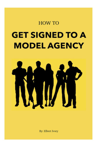 Libro: How To Get Signed To A Model Agency