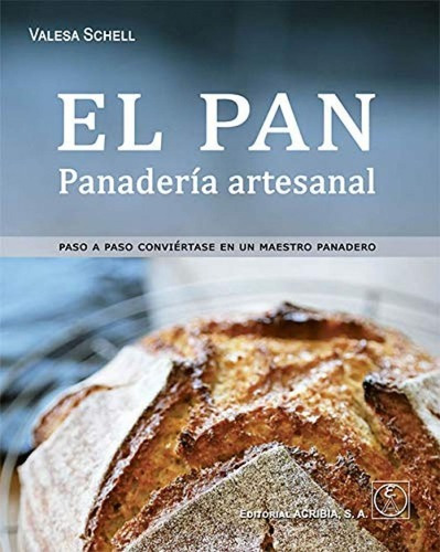 Libro: Pan Panadería Artesanal, El. Schell, Valesa. Acribia