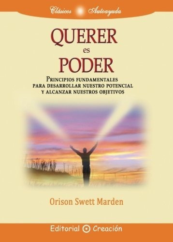 Querer Es Poder, De Orison Swett Marden. Creacion Editorial, Tapa Blanda En Español
