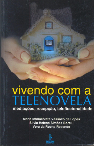 Vivendo com a telenovela: mediações, recepção, teleficcionalidade, de Resende, Vera da Rocha. Editorial Summus Editorial Ltda., capa mole em português, 2002