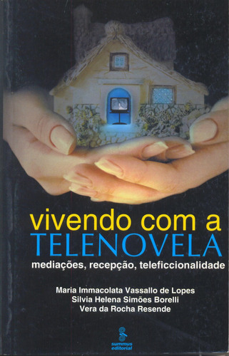 Vivendo com a telenovela: mediações, recepção, teleficcionalidade, de Resende, Vera da Rocha. Editora Summus Editorial Ltda., capa mole em português, 2002