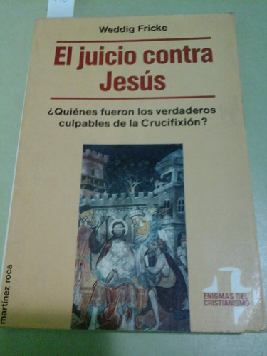* El Juicio Contra Jesus - Weddig Fricke- M. Roca - L133 