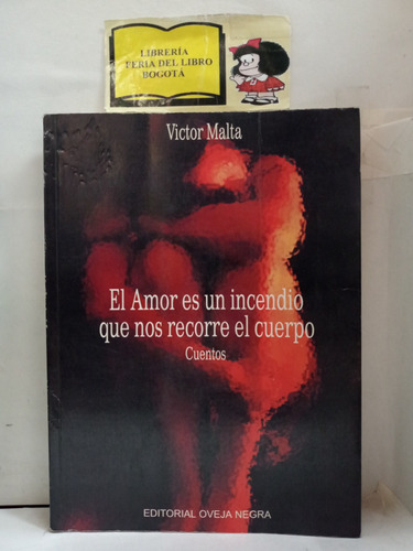 El Amor Es Un Incendio - Víctor Malta - Cuentos - 2000