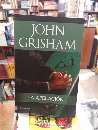 La Apelacion. John Grisham. Sudamericana