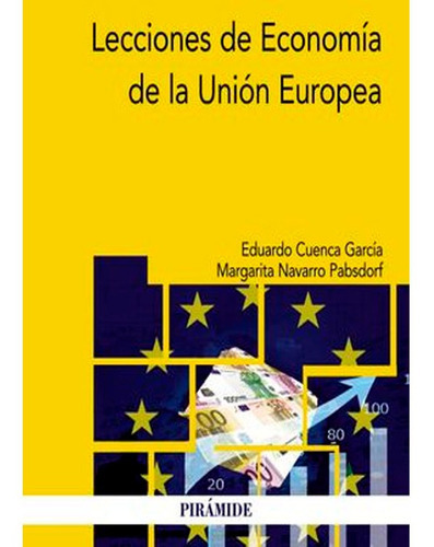 Lecciones De Economía De La Unión Europea, De Eduardo Cuenca García,margarita Navarro Pabsdorf. Editorial Ediciones Pirámide, Tapa Blanda En Español, 2019