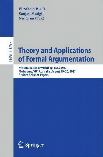 Theory And Applications Of Formal Argumentation, De Elizabeth Black. Editorial Springer International Publishing Ag, Tapa Blanda En Inglés