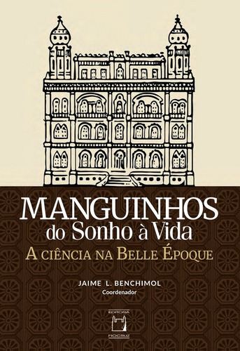 Manguinhos do sonho à vida: A ciência na Belle Époque, de (Coordenador ial) Benchimol, Jaime L.. Editora Fundação Oswaldo Cruz, capa mole em português, 2020