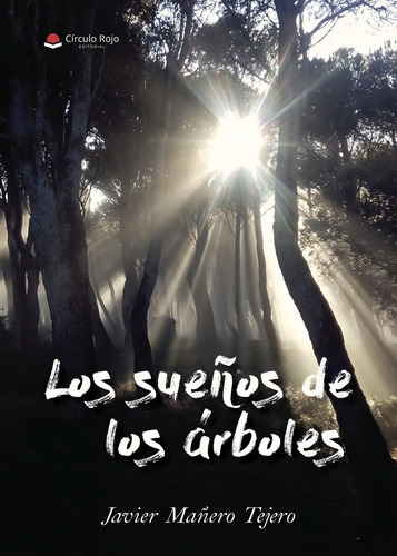 Los sueños de los árboles, de Mañero Tejero , Javier.. Editorial Grupo Editorial Círculo Rojo SL, tapa blanda, edición 1.0 en español