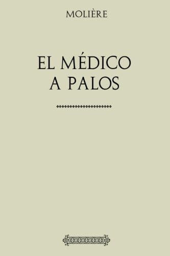 Libro: Colección Molière: El Médico A Palos (spanish Edition