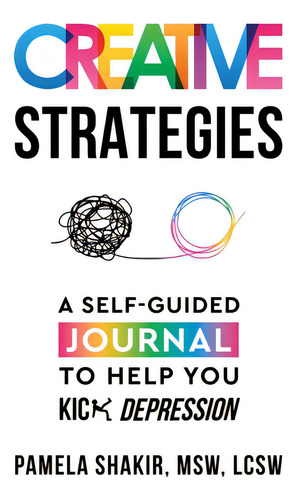 Creative Strategies: A Self-guided Journal To Help You Kick Depression, De Shakir, Pamela., Vol. 1. Editorial Christian Living Books Inc, Tapa Blanda En Inglés