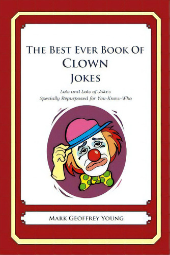 The Best Ever Book Of Clown Jokes: Lots And Lots Of Jokes Specially Repurposed For You-know-who, De Young, Mark Geoffrey. Editorial Createspace, Tapa Blanda En Inglés