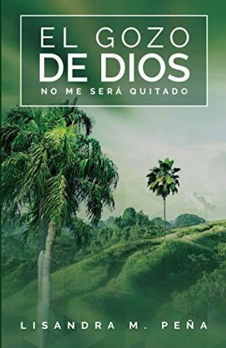 El Gozo De Dios No Me Sera Quitado - Peña,..., De Peña, Lisandr. Editorial Independently Published En Español