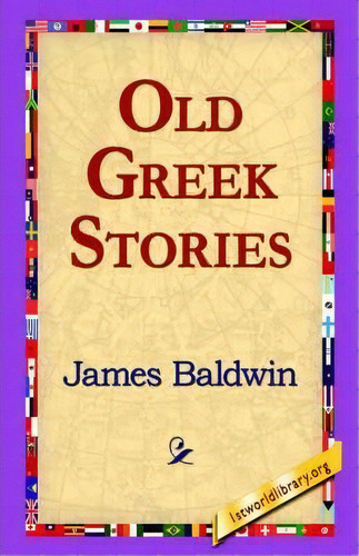 Old Greek Stories, De James Baldwin. Editorial 1st World Library Literary Society, Tapa Dura En Inglés