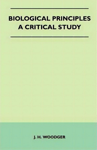 Biological Principles - A Critical Study, De J. H. Woodger. Editorial Read Books, Tapa Blanda En Inglés