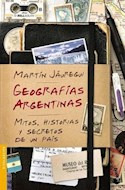 Libro Geografias Argentinas Mitos Historias Y Secretos De Un