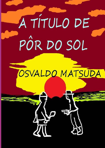 A Título De Pôr Do Sol, De Osvaldo Matsuda Y Osvaldo Matsuda