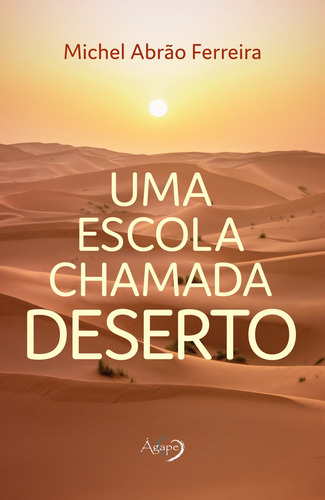 Uma escola chamada Deserto, de Abrao Ferreira, Michel. Editorial Ágape, capa mole em português, 2021