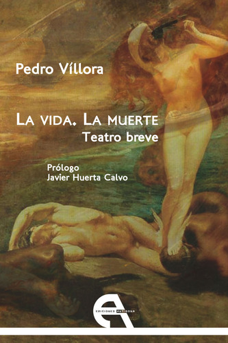 Vida, La Muerte, Teatro Breve,la - Villora, Pedro