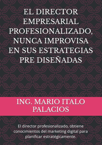 Libro: El Director Empresarial Profesionalizado, Nunca Impro