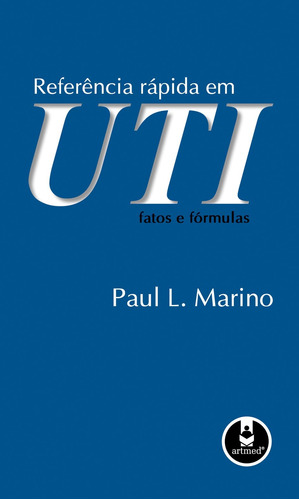 Referência Rápida em UTI: Fatos e Fórmulas, de Marino, Paul L.. Editora ARTMED EDITORA LTDA.,Lippincott Williams & Wilkins, capa dura em português
