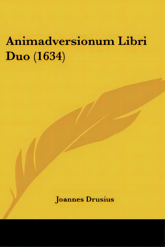 Animadversionum Libri Duo (1634), De Drusius, Joannes. Editorial Kessinger Pub Llc, Tapa Blanda En Inglés