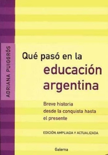 Que Paso En La Educacion Argentina-puiggros, Adriana-galerna