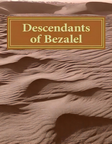 Descendants Of Bezalel, De Roman Bezalel Ilyasov. Editorial Createspace Independent Publishing Platform, Tapa Blanda En Inglés