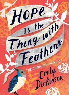 Hope Is The Thing With Feathers : The Complete Poems Of E...