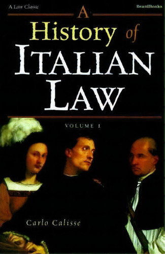 A History Of Italian Law: V. I, De Carlos Calisse. Editorial Beard Books U S, Tapa Blanda En Inglés