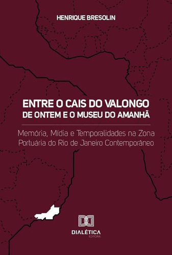 Entre O Cais Do Valongo De Ontem E O Museu Do Amanhã, De Henrique Bresolin. Editorial Dialética, Tapa Blanda En Portugués, 2022