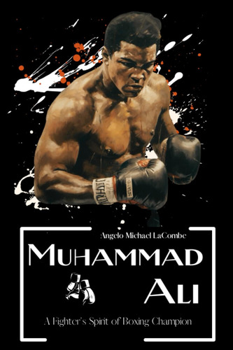 Libro: Muhammad Ali Biography: A Fighters Spirit Of Boxing