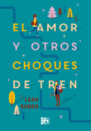 El Amor Y Otros Choques De Tren. Leah Konen. Vyr