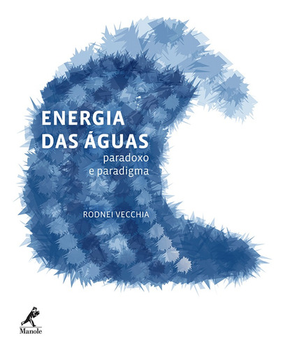 Energia das águas: Paradoxo e paradigma, de Vecchia, Rodnei. Editora Manole LTDA, capa mole em português, 2014