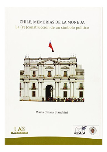 Libro Chile. Memorias De La Moneda  De Bianchini Maria Ch