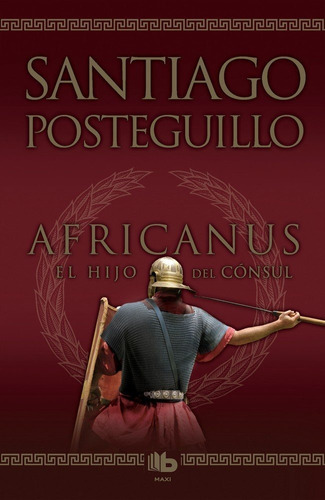 Libro Africanus. El Hijo Del Consul - Posteguillo,santiago