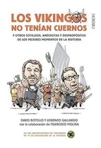 Comprar Los Vikingos No Tenían Cuernos: Y Otros Cotilleos, Anécdotas Y Despropósitos De Los Mejores Momentos De La Historia, De Botello Méndez, David. Editorial Anaya Multimedia, Tapa Blanda En Español