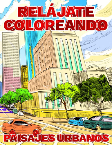 Libro: Relájate Coloreando Paisajes Urbanos: Una Colección D