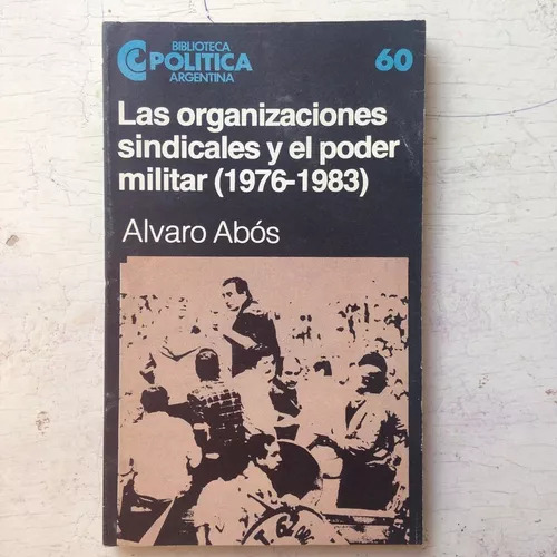 Las Organizaciones Sindicales Y El Poder Militar (1976-1983)