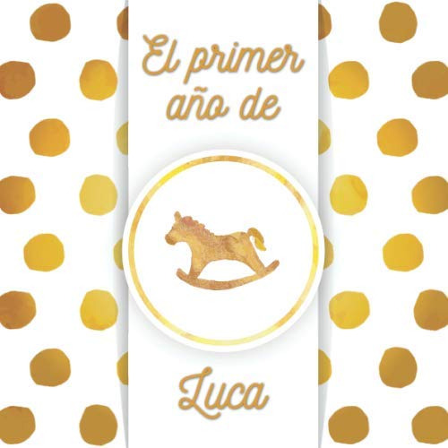 El Primer Año De Luca: El Álbum De Mi Bebé