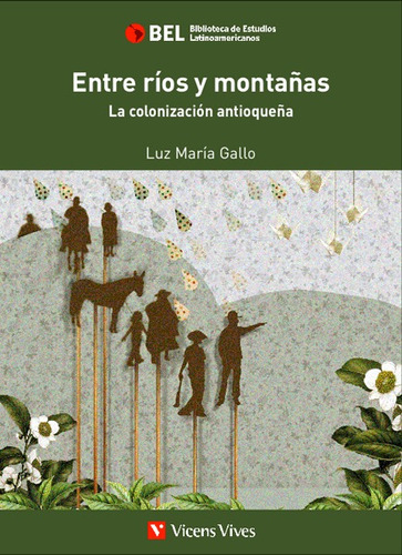 Entre Ríos Y Montañas: La Colonización Antioqueña