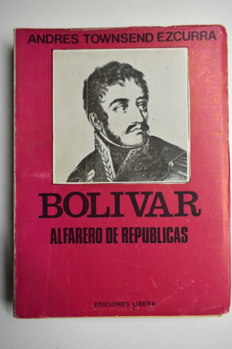 Bolivar: Alfarero De Republicas Andrés Townsend Ezcurra C102