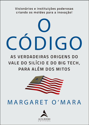 O Código: As verdadeiras origens do Vale do Silício e o Big Tech, para além de mitos, de O’Mara, Margaret. Starling Alta Editora E Consultoria  Eireli, capa mole em português, 2021